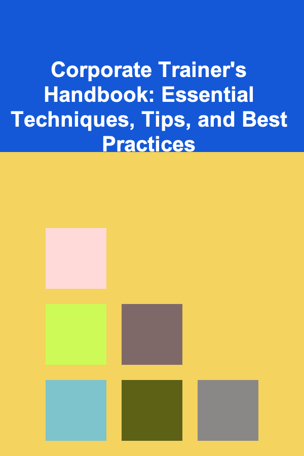 Corporate Trainer's Handbook: Essential Techniques, Tips, and Best Practices
