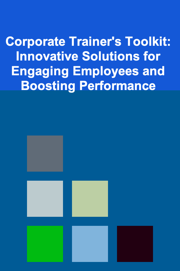 Corporate Trainer's Toolkit: Innovative Solutions for Engaging Employees and Boosting Performance