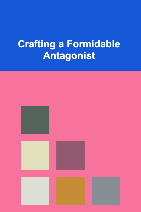 Crafting a Formidable Antagonist