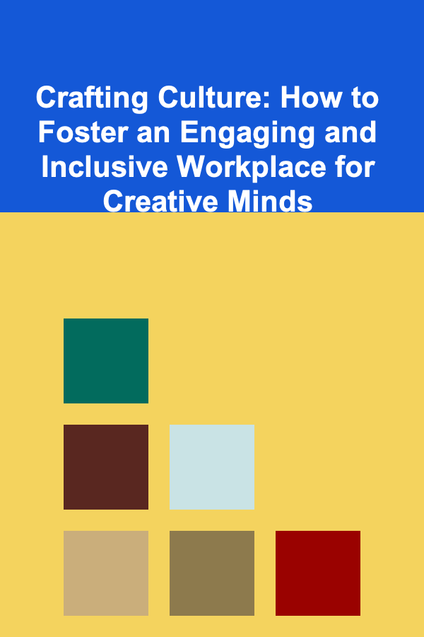 Crafting Culture: How to Foster an Engaging and Inclusive Workplace for Creative Minds