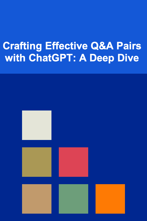 Crafting Effective Q&A Pairs with ChatGPT: A Deep Dive