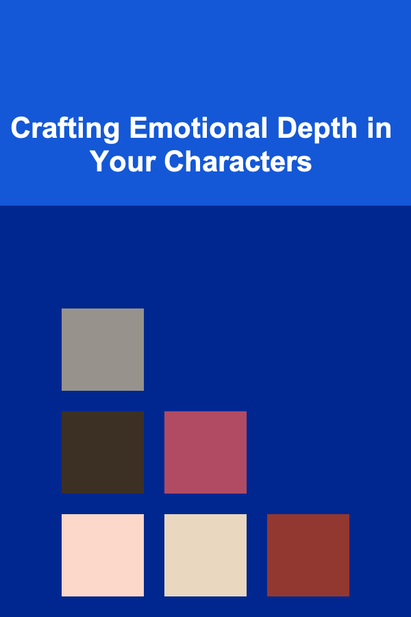 Crafting Emotional Depth in Your Characters