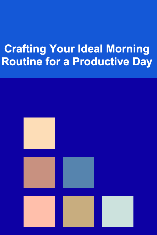 Crafting Your Ideal Morning Routine for a Productive Day