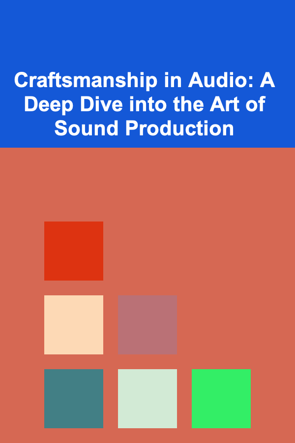 Craftsmanship in Audio: A Deep Dive into the Art of Sound Production
