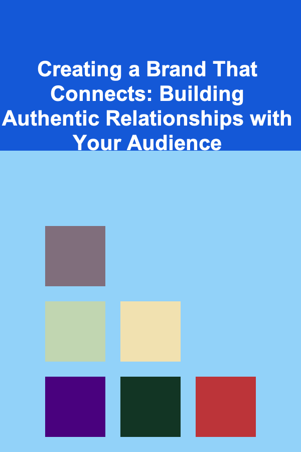 Creating a Brand That Connects: Building Authentic Relationships with Your Audience