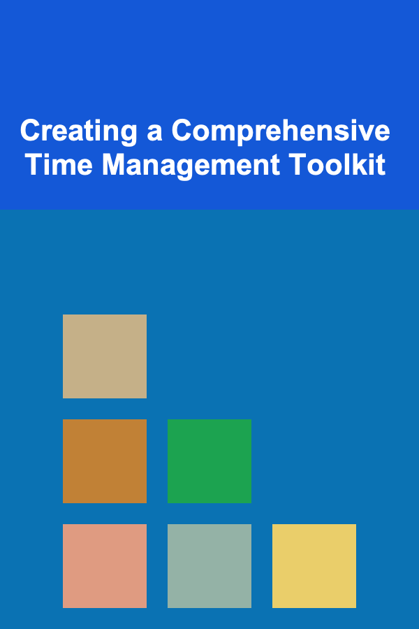 Creating a Comprehensive Time Management Toolkit