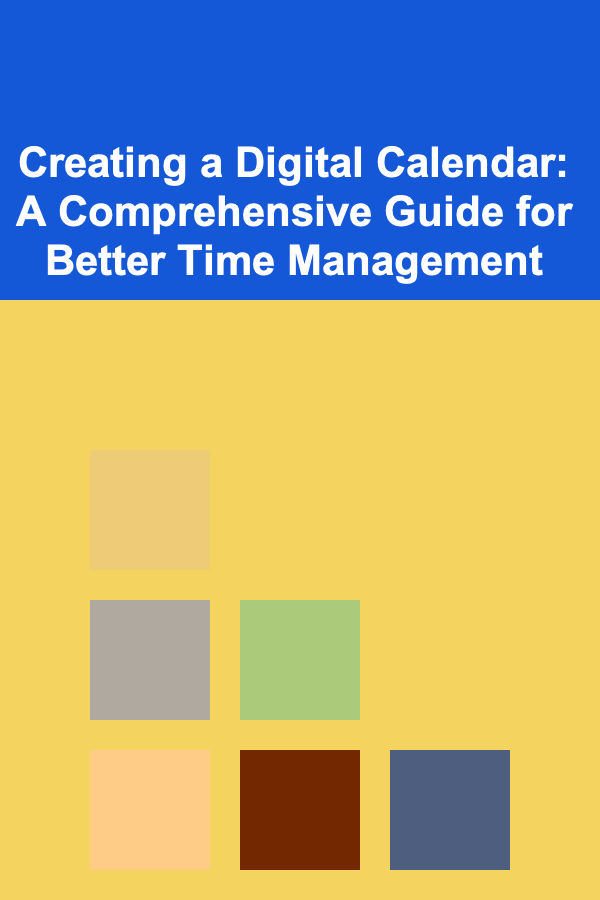 Creating a Digital Calendar: A Comprehensive Guide for Better Time Management