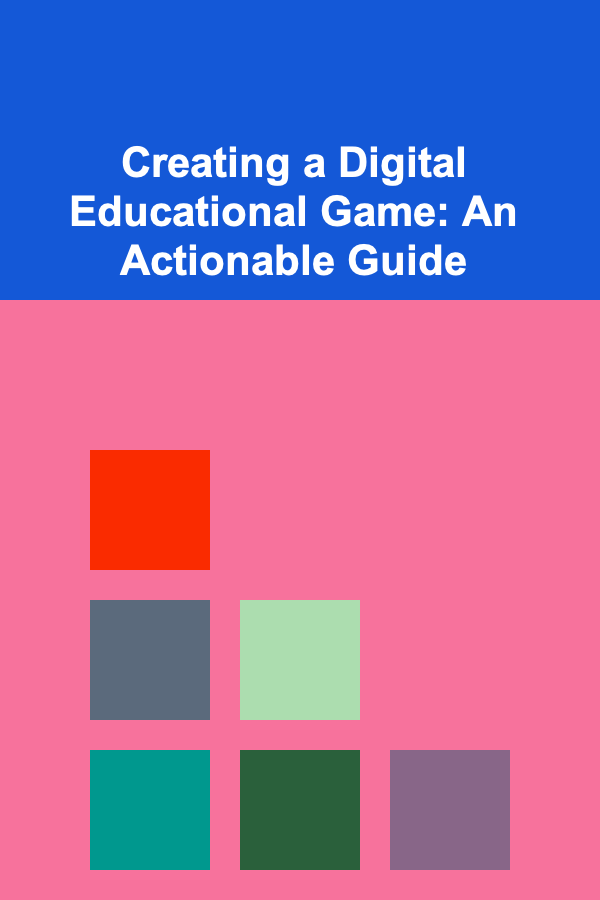 Creating a Digital Educational Game: An Actionable Guide