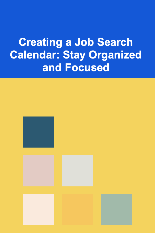 Creating a Job Search Calendar: Stay Organized and Focused