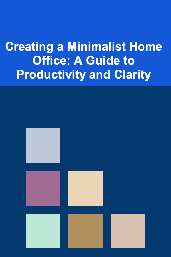 Creating a Minimalist Home Office: A Guide to Productivity and Clarity