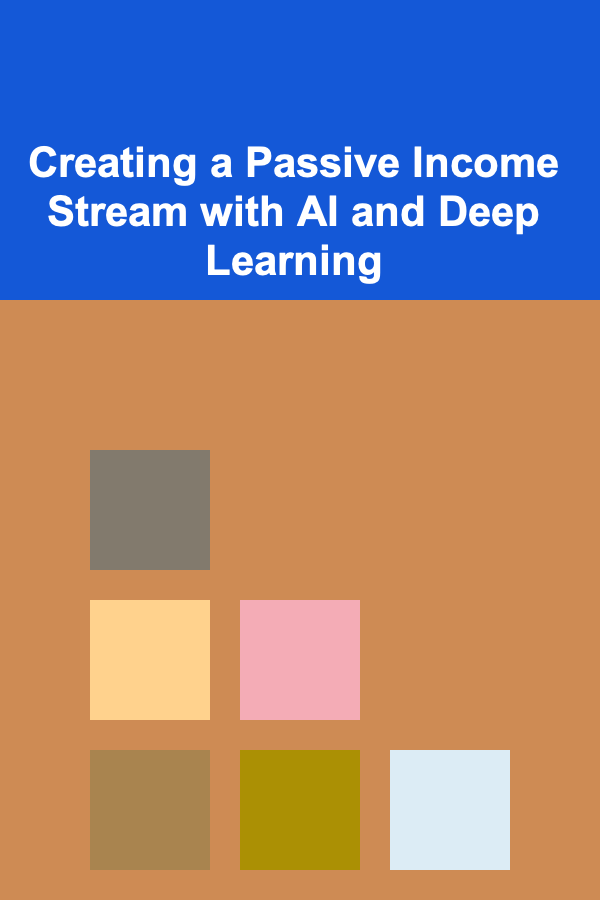 Creating a Passive Income Stream with AI and Deep Learning