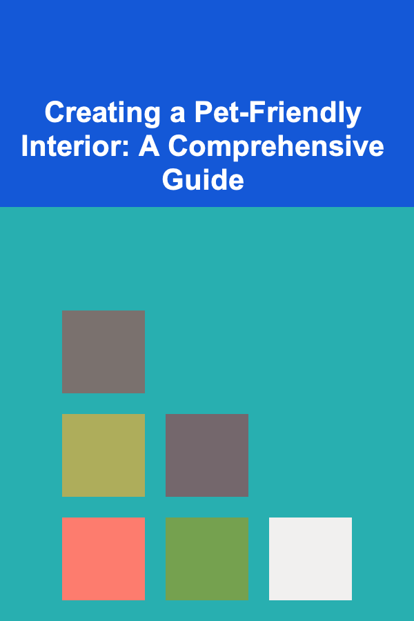 Creating a Pet-Friendly Interior: A Comprehensive Guide