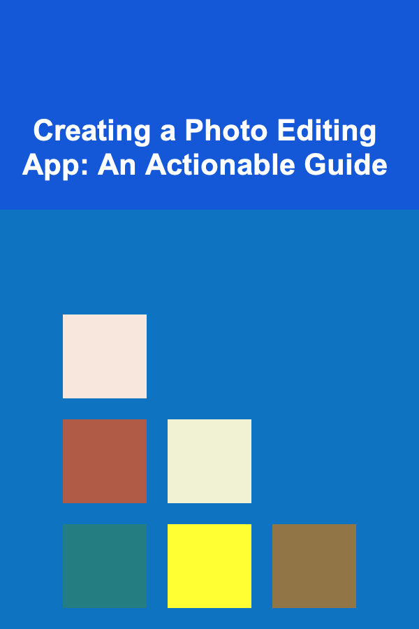 Creating a Photo Editing App: An Actionable Guide