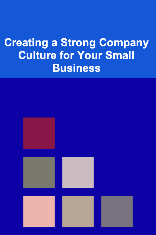 Creating a Strong Company Culture for Your Small Business
