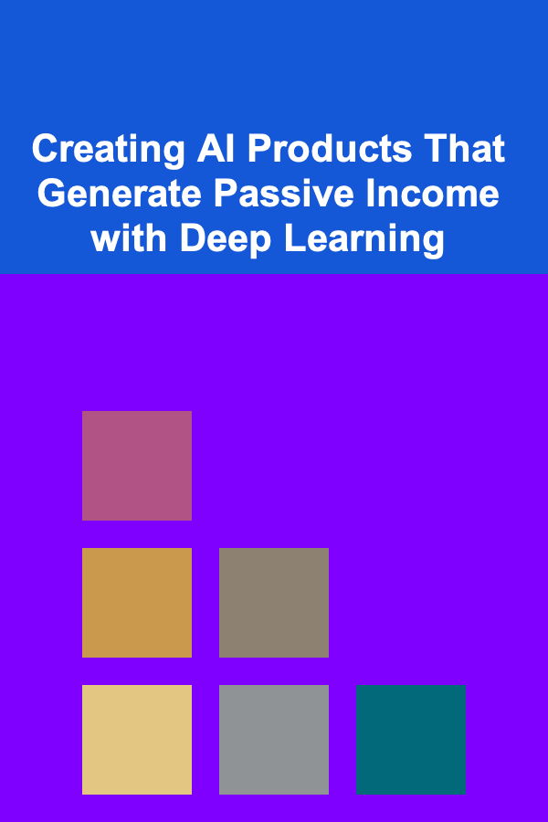 Creating AI Products That Generate Passive Income with Deep Learning