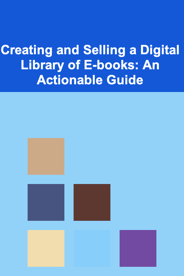 Creating and Selling a Digital Library of E-books: An Actionable Guide