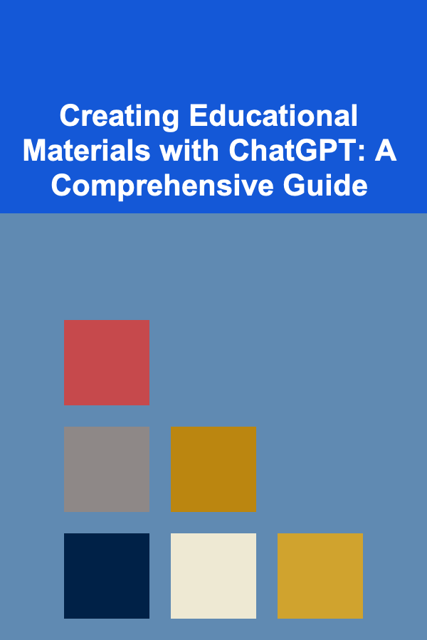 Creating Educational Materials with ChatGPT: A Comprehensive Guide