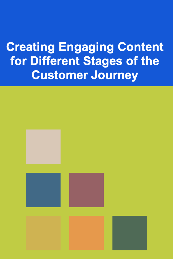 Creating Engaging Content for Different Stages of the Customer Journey