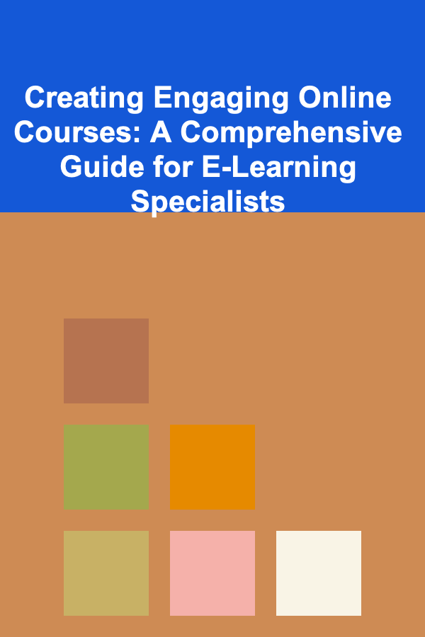 Creating Engaging Online Courses: A Comprehensive Guide for E-Learning Specialists