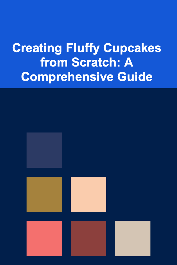 Creating Fluffy Cupcakes from Scratch: A Comprehensive Guide