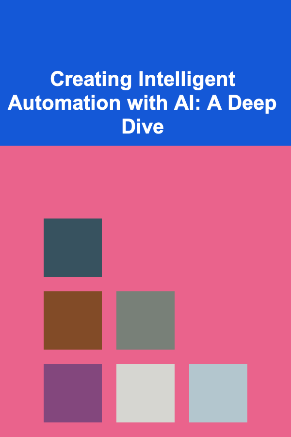 Creating Intelligent Automation with AI: A Deep Dive