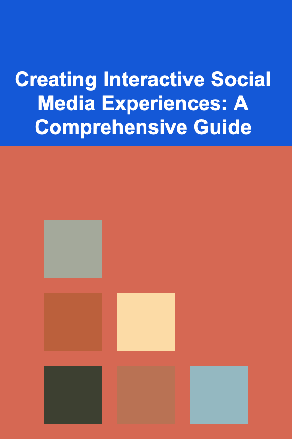 Creating Interactive Social Media Experiences: A Comprehensive Guide