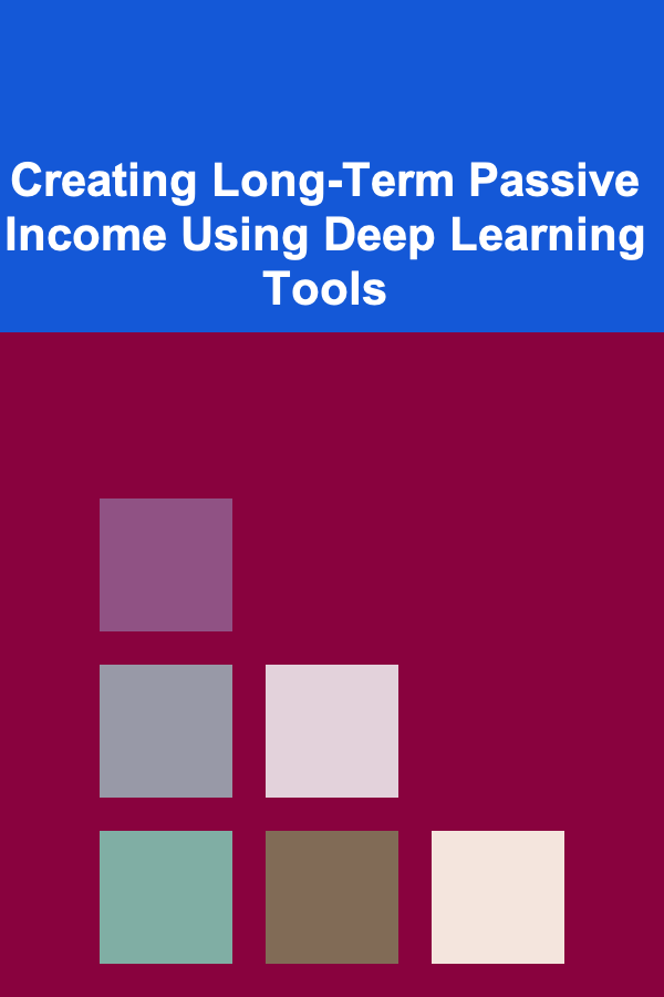Creating Long-Term Passive Income Using Deep Learning Tools