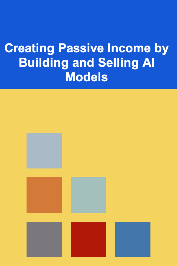 Creating Passive Income by Building and Selling AI Models