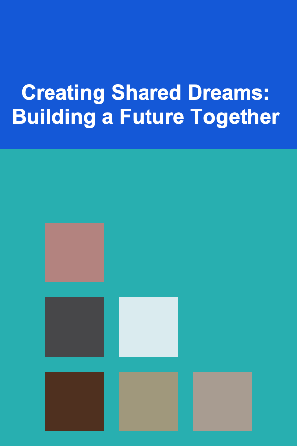 Creating Shared Dreams: Building a Future Together