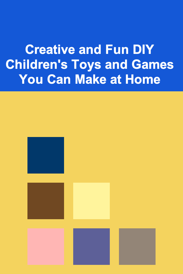Creative and Fun DIY Children's Toys and Games You Can Make at Home