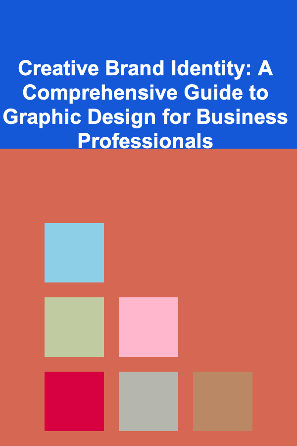 Creative Brand Identity: A Comprehensive Guide to Graphic Design for Business Professionals
