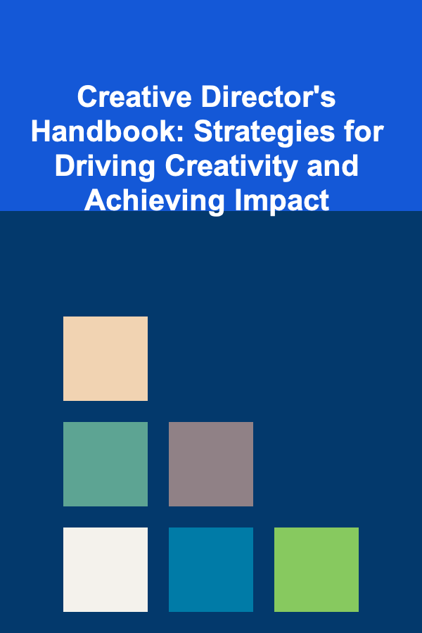 Creative Director's Handbook: Strategies for Driving Creativity and Achieving Impact