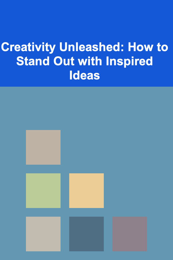 Creativity Unleashed: How to Stand Out with Inspired Ideas