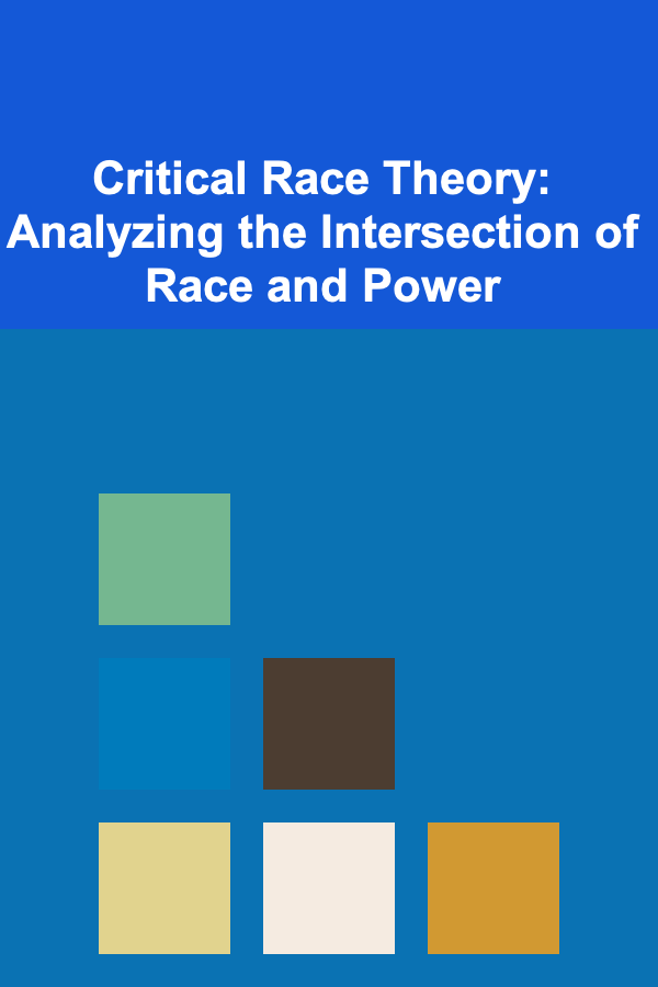 Critical Race Theory: Analyzing the Intersection of Race and Power