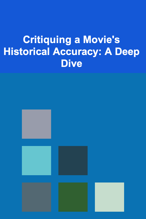 Critiquing a Movie's Historical Accuracy: A Deep Dive