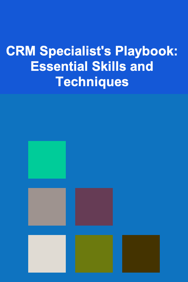 CRM Specialist's Playbook: Essential Skills and Techniques
