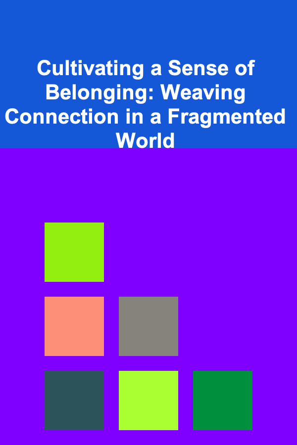 Cultivating a Sense of Belonging: Weaving Connection in a Fragmented World