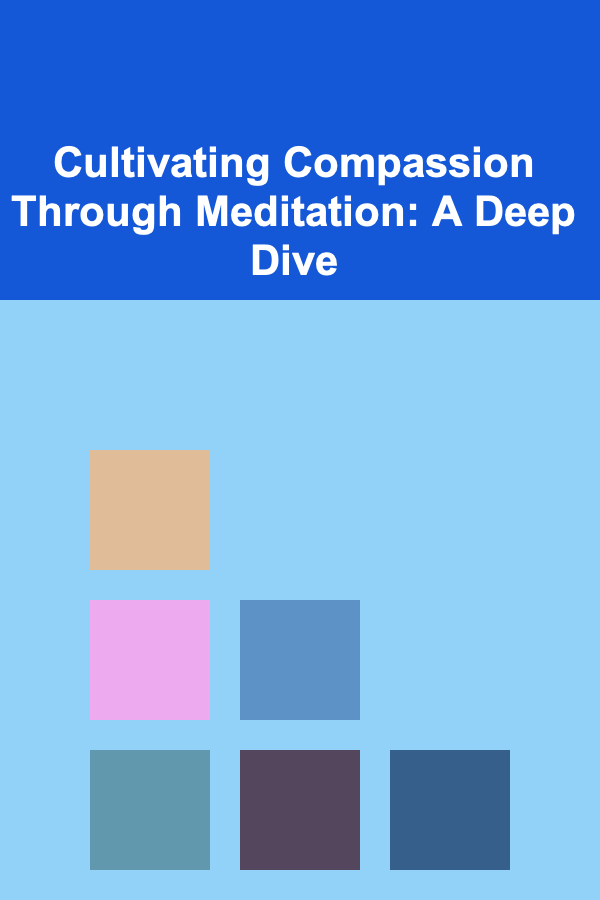 Cultivating Compassion Through Meditation: A Deep Dive