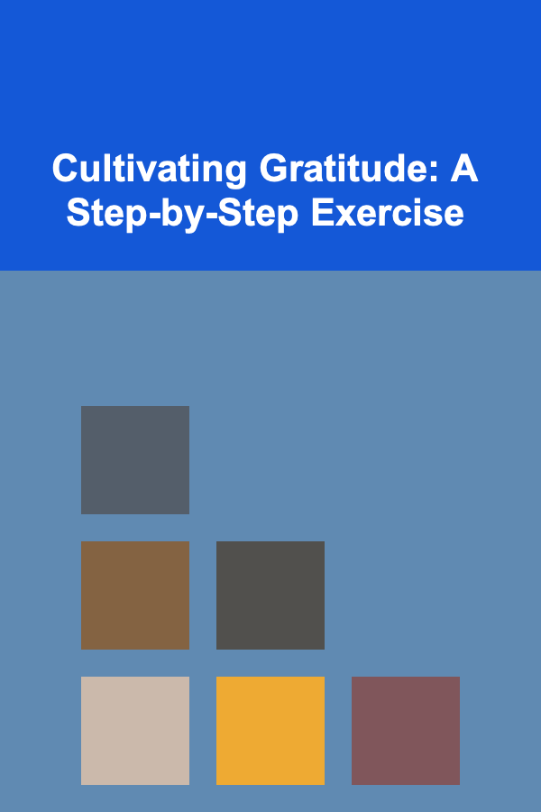 Cultivating Gratitude: A Step-by-Step Exercise