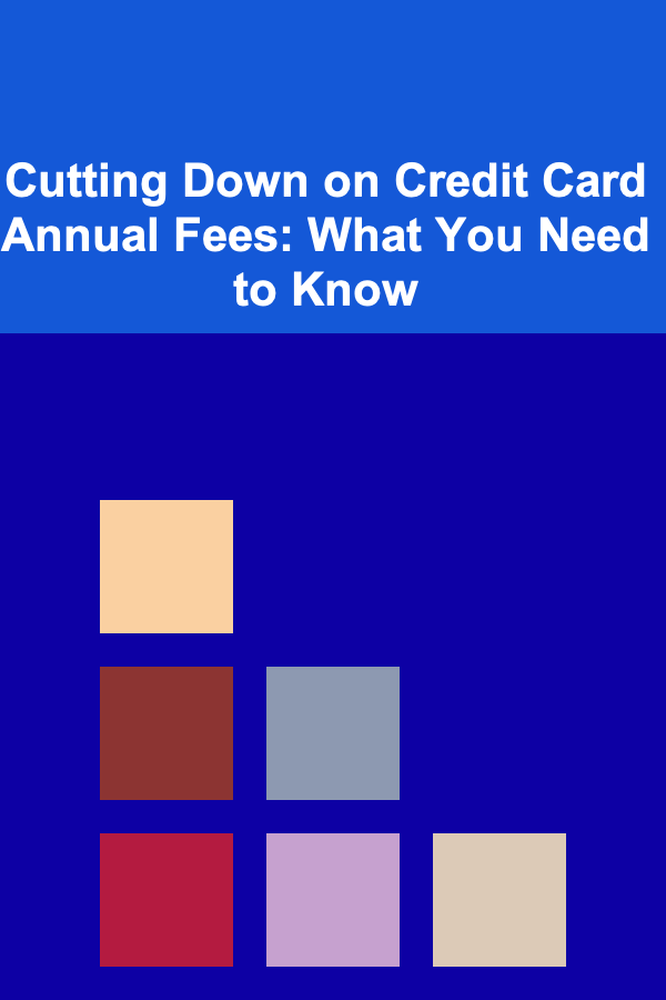 Cutting Down on Credit Card Annual Fees: What You Need to Know