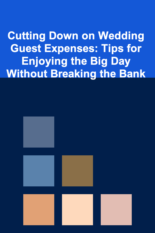 Cutting Down on Wedding Guest Expenses: Tips for Enjoying the Big Day Without Breaking the Bank