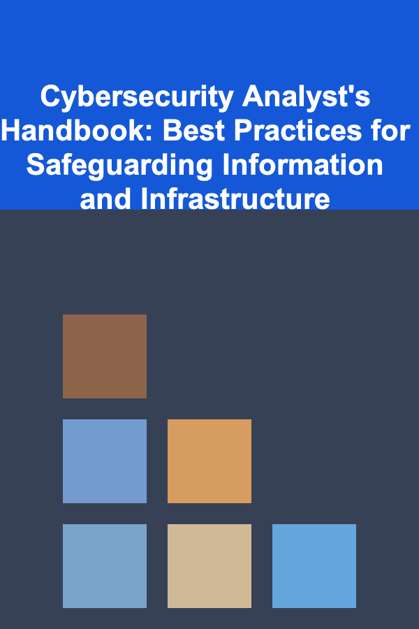 Cybersecurity Analyst's Handbook: Best Practices for Safeguarding Information and Infrastructure
