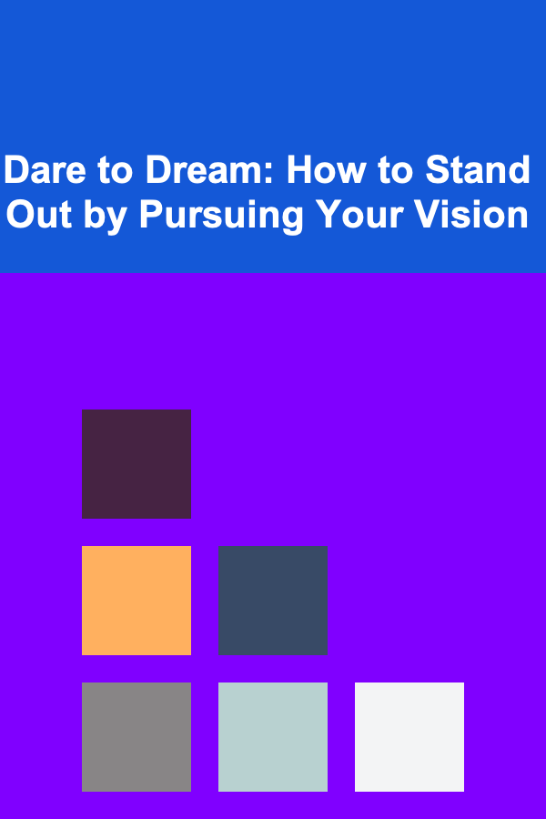 Dare to Dream: How to Stand Out by Pursuing Your Vision