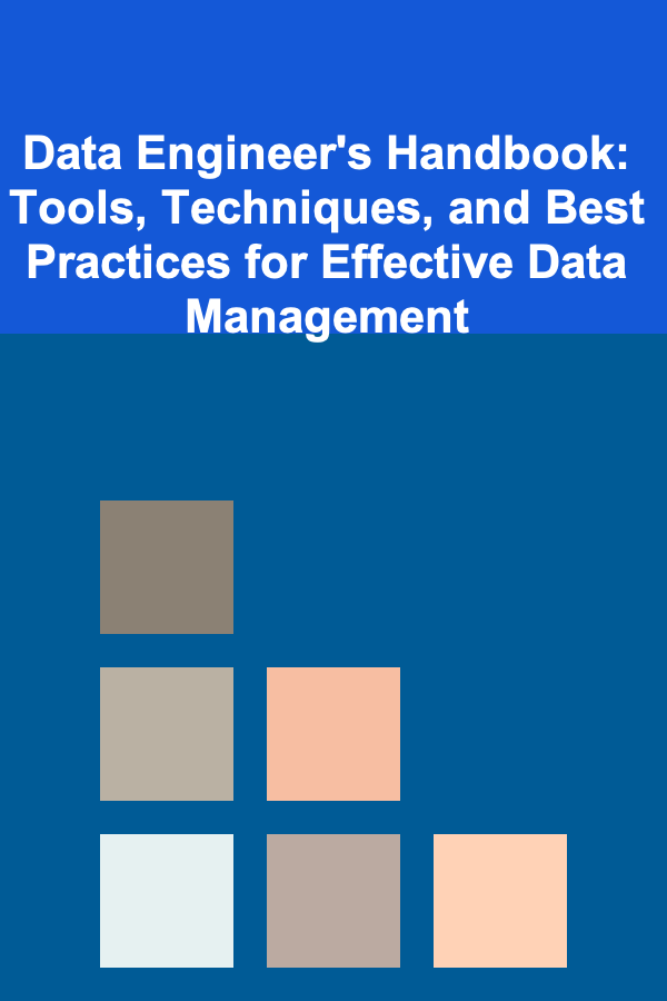 Data Engineer's Handbook: Tools, Techniques, and Best Practices for Effective Data Management