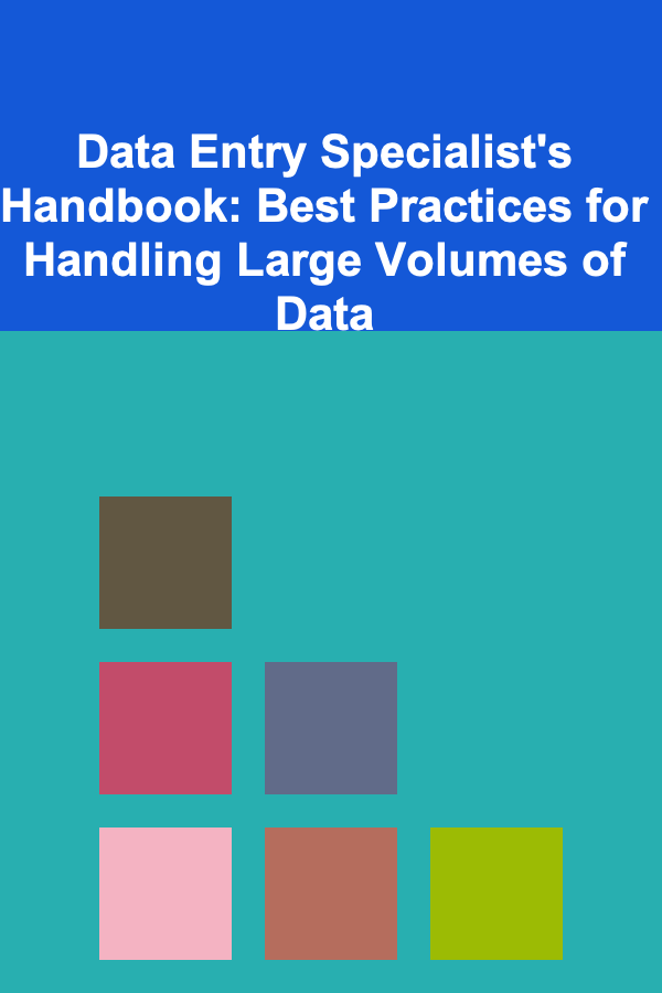 Data Entry Specialist's Handbook: Best Practices for Handling Large Volumes of Data