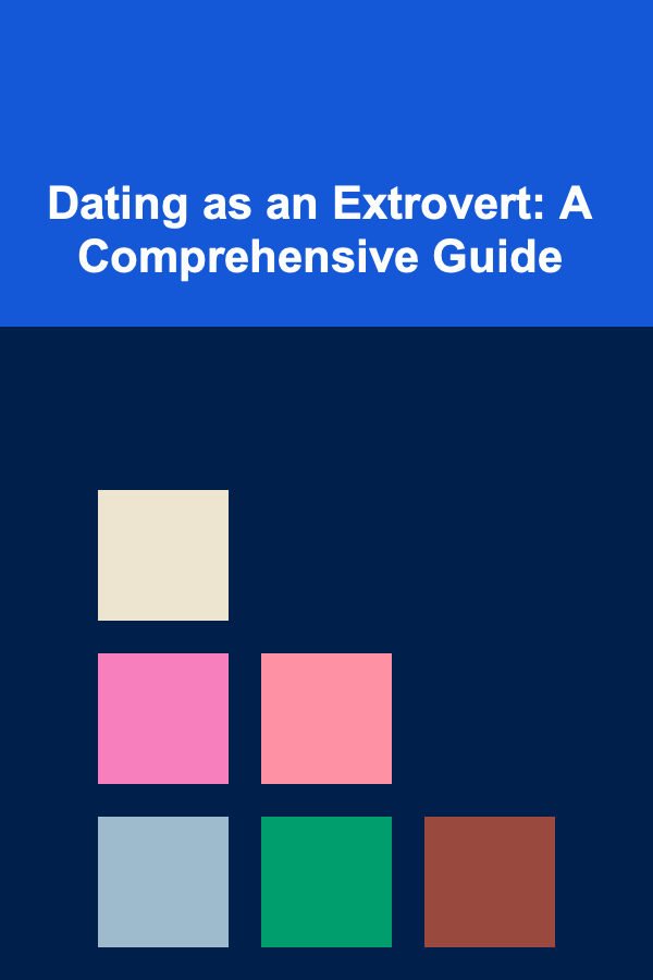Dating as an Extrovert: A Comprehensive Guide