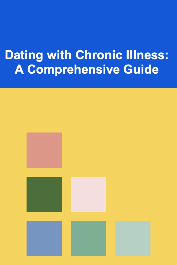 Dating with Chronic Illness: A Comprehensive Guide