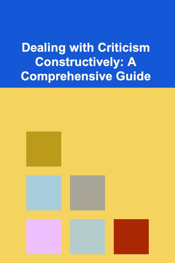 Dealing with Criticism Constructively: A Comprehensive Guide