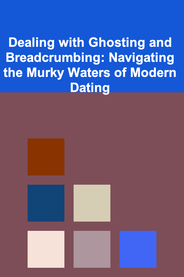 Dealing with Ghosting and Breadcrumbing: Navigating the Murky Waters of Modern Dating