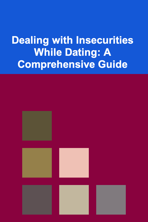 Dealing with Insecurities While Dating: A Comprehensive Guide